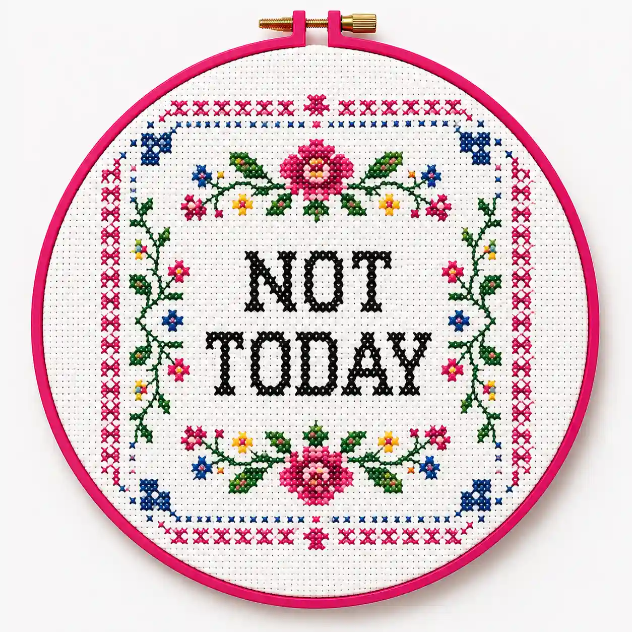 A traditional floral sampler layout with the modern phrase "Not Today" stitched in place of a pious verse